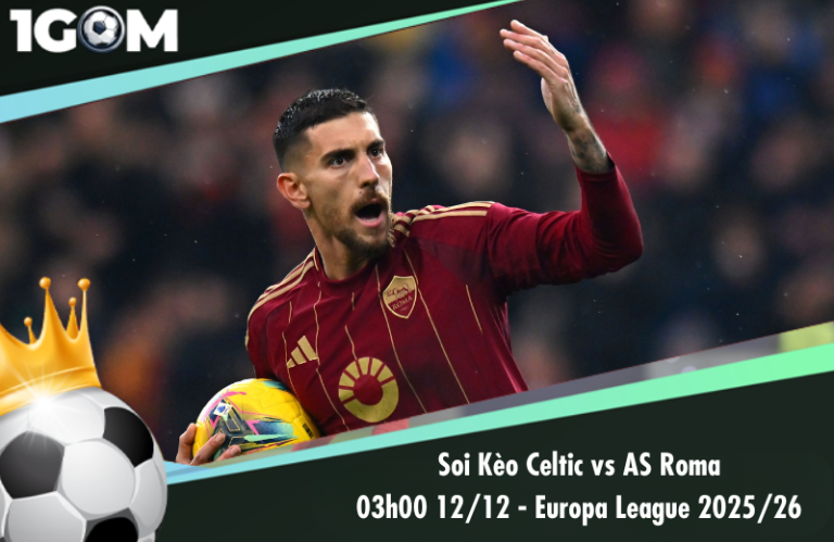 Soi Kèo Celtic vs AS Roma 03h00 12/12 - Europa League 2025/26
