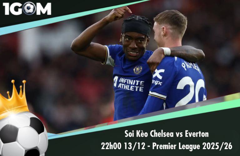 Soi Kèo Chelsea vs Everton 22h00 13/12 - Ngoại hạng Anh 2025/26