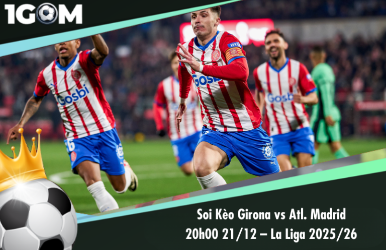 Soi Kèo Girona vs Atl. Madrid 20h00 21/12 – La Liga 2025/26