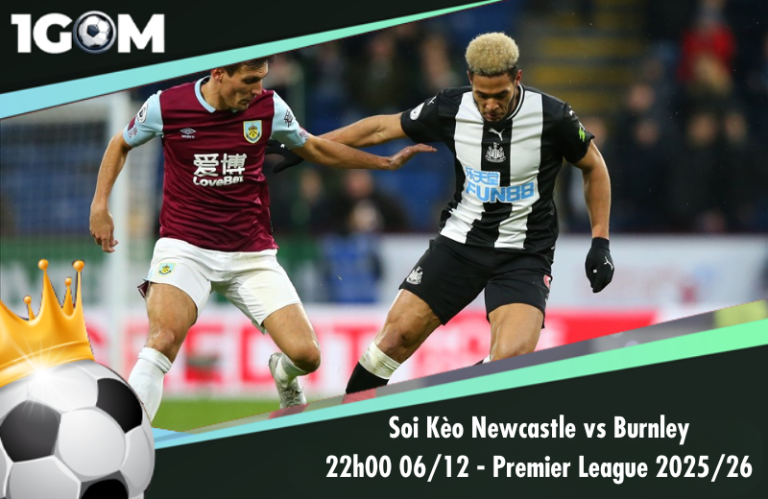 Soi Kèo Newcastle vs Burnley 22h00 06/12 - Ngoại hạng Anh 2025/26
