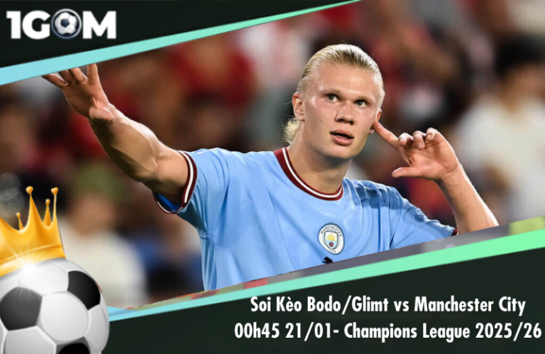 Soi Kèo Bodo/Glimt vs Manchester City 00h45 21/01 - Champions League 2025/26