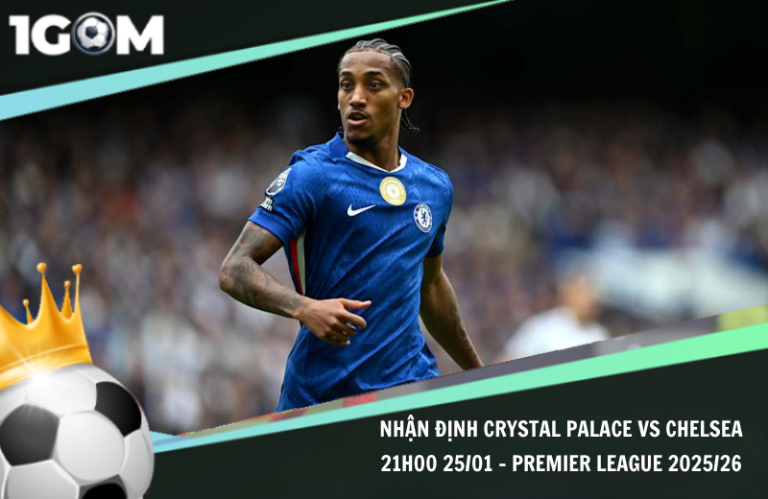 Nhận Định Crystal Palace vs Chelsea 21h00 25/01 - Premier League 2025/26